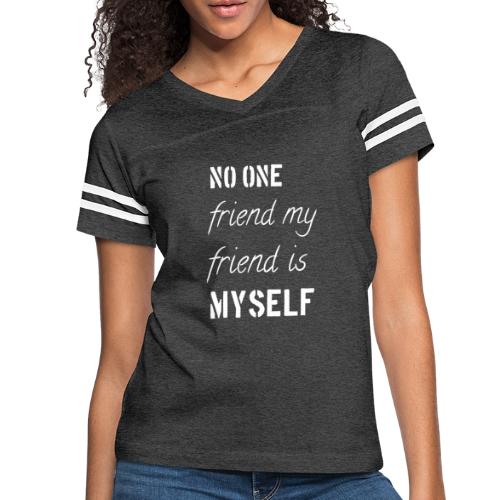 No one friend my friend is myself T-shirt - Women's V-Neck Football Tee