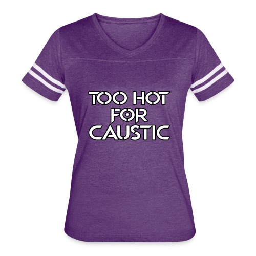 Too Hot for Caustic -- white letters - Women's V-Neck Football Tee