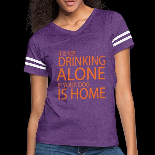 Drinking Alone If Dog Is Home - Women's Vintage Sports T-Shirt