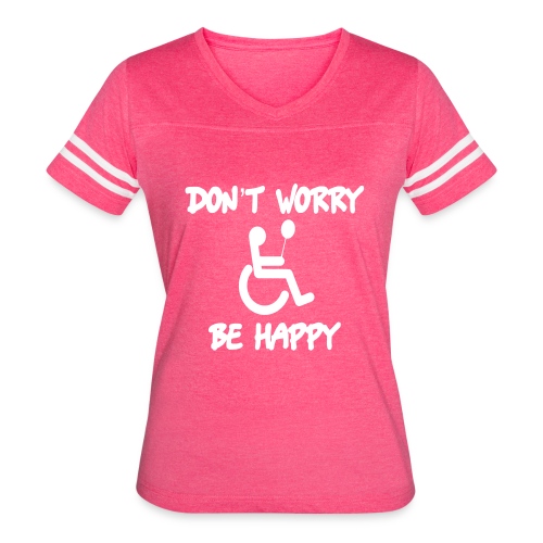 don't worry, be happy in your wheelchair. Humor - Women's Vintage Sports T-Shirt