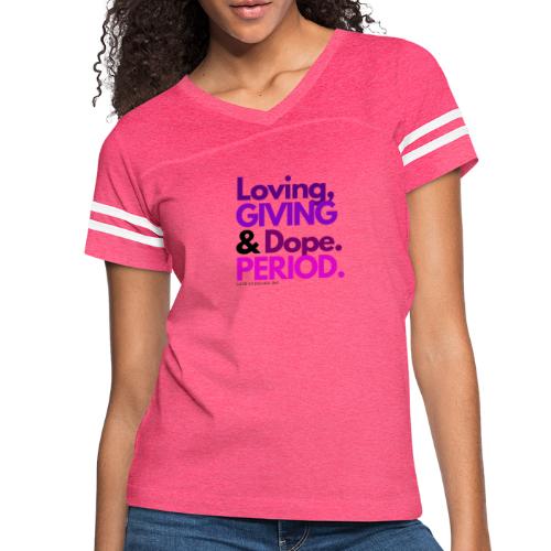 Loving, giving & dope. Period T-Shirt - Women's Vintage Sports T-Shirt