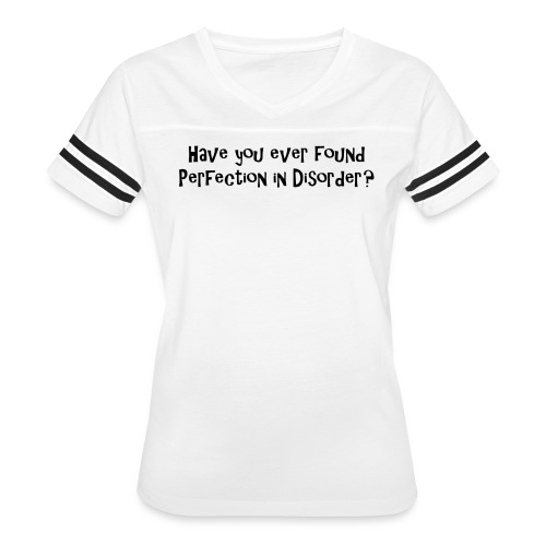 Have you ever found perfection in disorder - quote - Women's Vintage Sports T-Shirt