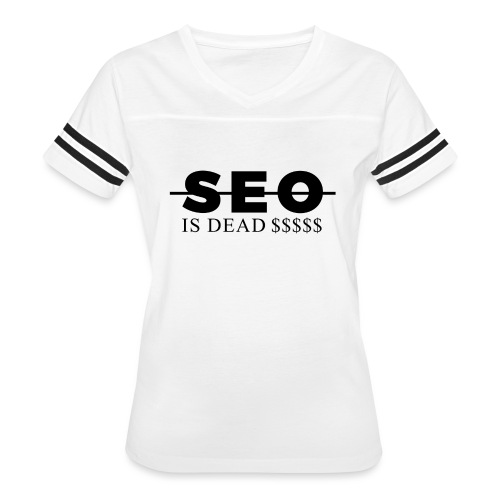 SEO is Dead (and we keep making money) - Women's Vintage Sports T-Shirt