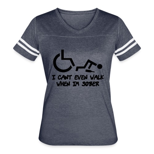A wheelchair user also can't walk when he is sober - Women's Vintage Sports T-Shirt