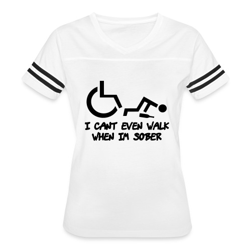 A wheelchair user also can't walk when he is sober - Women's Vintage Sports T-Shirt