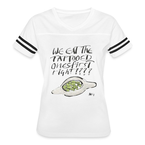 We Eat the Tatooed Ones First - Women's Vintage Sports T-Shirt