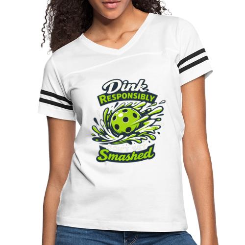 Dink Responsibly Don’t Get Smashed Pickleball Art - Women's V-Neck Football Tee