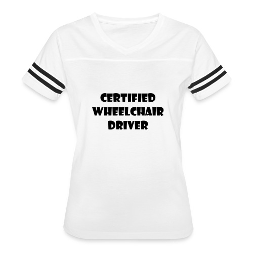 Certified wheelchair driver. Humor shirt - Women's Vintage Sports T-Shirt