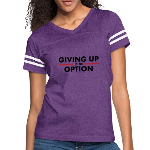 Giving Up is no Option - Women's Vintage Sports T-Shirt
