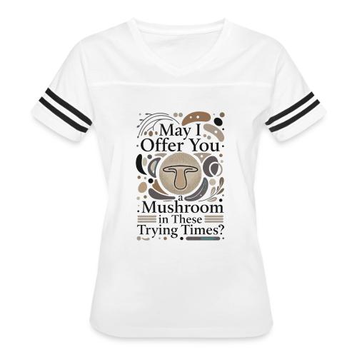 Mushroom in These Trying Times T-Shirt - Women's V-Neck Football Tee