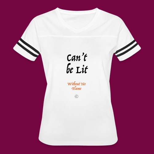 Can't Be Lit Without No Flame - Women's Vintage Sports T-Shirt