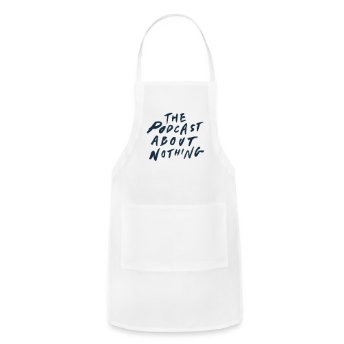 The Podcast About Nothing - Adjustable Apron