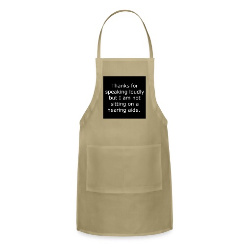THANKS FOR SPEAKING LOUDLY BUT i AM NOT SITTING... - Adjustable Apron