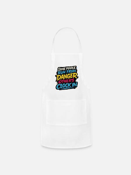 Some people run from danger, others clock in. - Adjustable Apron - white
