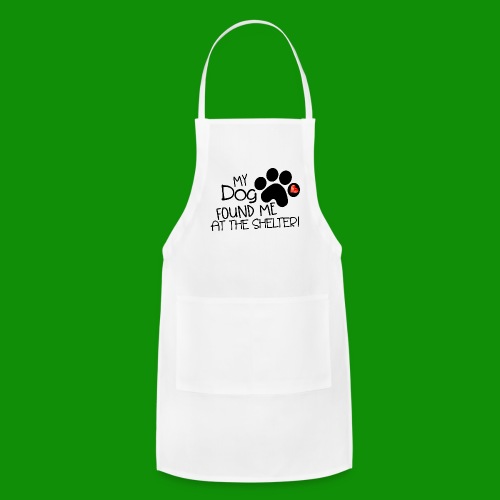 My Dog Found Me at the Shelter - Adjustable Apron