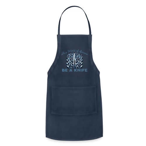 In a World of Spoons Be a Knife - Adjustable Apron