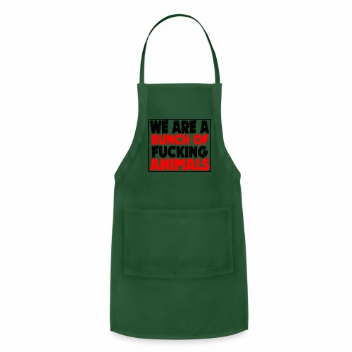 Cooler We Are A Bunch Of Fucking Animals Saying - Adjustable Apron