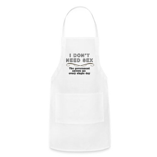 Dont need sex - Adjustable Apron