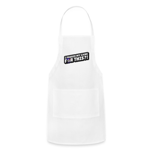 I Paused My Game For This?! - Adjustable Apron