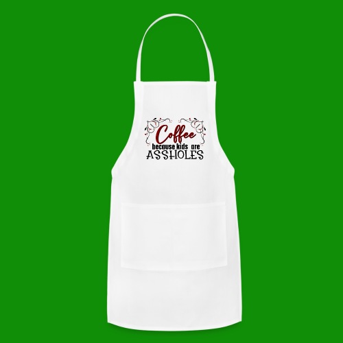 Coffee Because Kids are.... - Adjustable Apron