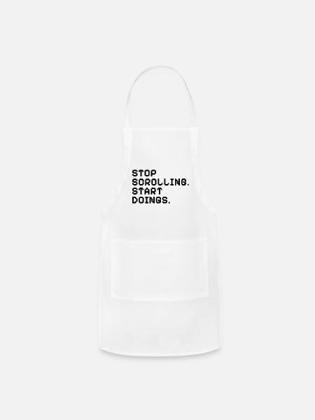 Stop Scrolling Start Doings Pixel Art Motivational - Adjustable Apron - white