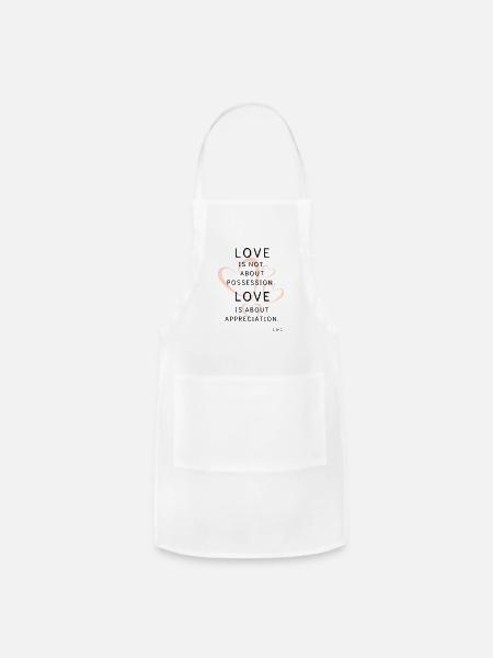 "Love is not about possession. Love is about appre - Adjustable Apron - white