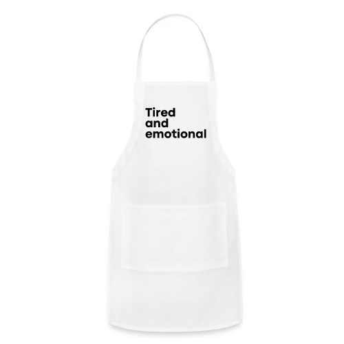 Tired and Emotional (in black letters) - Adjustable Apron