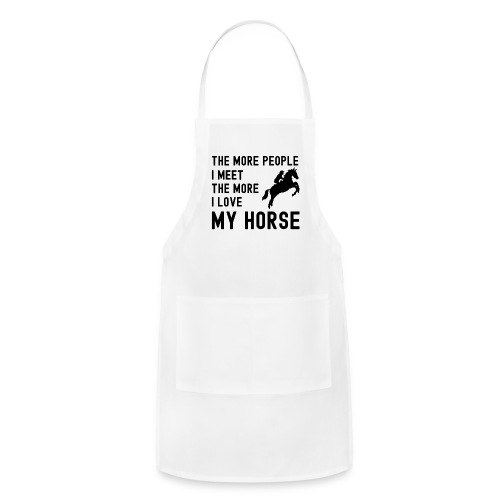 The More People I Meet The More I Love My Horse - Adjustable Apron
