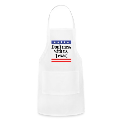 Don't mess with us, Texas - Adjustable Apron
