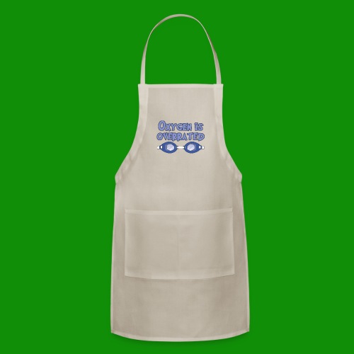 Oxygen is overrated. - Adjustable Apron