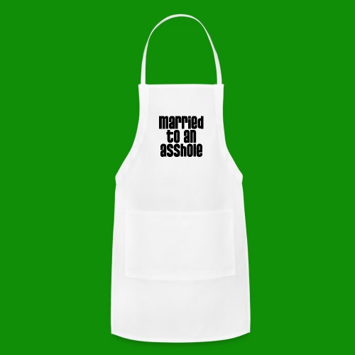 Married to an A&s*ole - Adjustable Apron