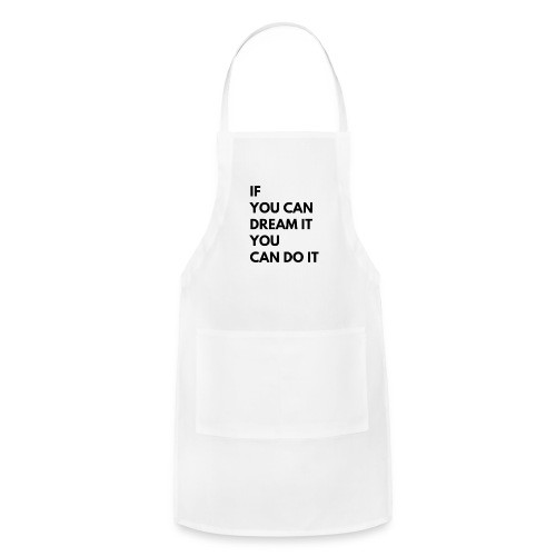If You Can Dream It You Can Do It - Adjustable Apron