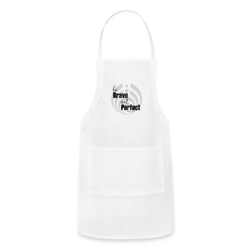 be brave not perfect - Adjustable Apron
