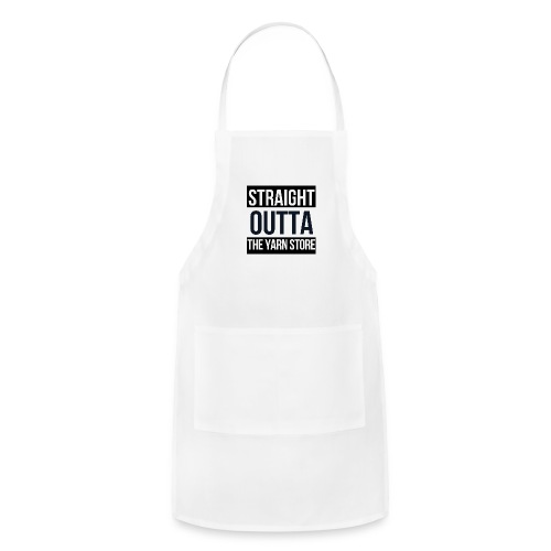 STRAIGHT OUTTA THE YARN STORE - Adjustable Apron
