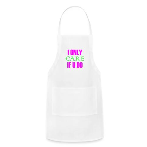 I ONLY CARE IF U DO - Women's Hoodie - Adjustable Apron