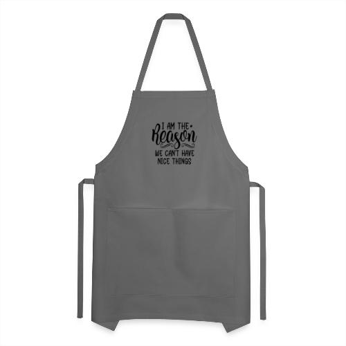 I'm The Reason Why We Can't Have Nice Things Shirt - Adjustable Apron