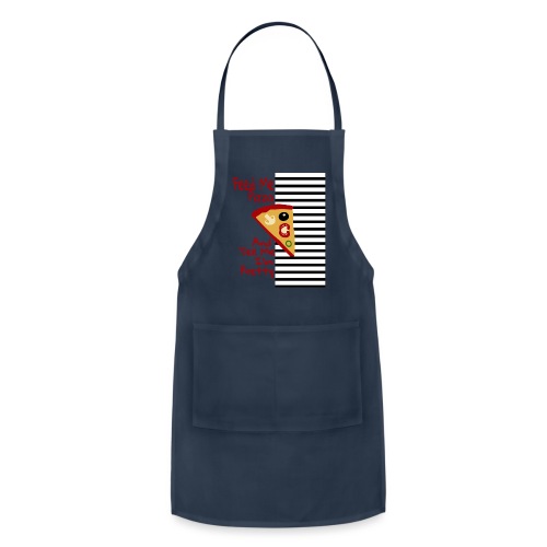 Feed Me Pizza And Tell Me I´m Pretty - Adjustable Apron