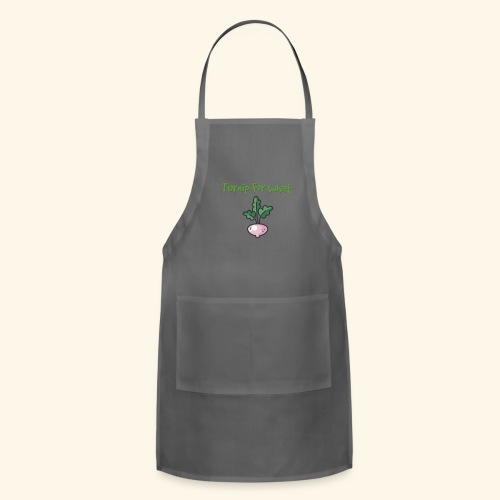 Turnip For for what - Adjustable Apron