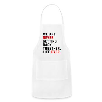 We Are Never Getting Back Together Like Ever For - Adjustable Apron - white - Front - Julia (174cm)