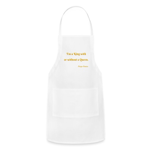 I M A KING WITH OR WITHOUT A QUEEN ORANGE - Adjustable Apron