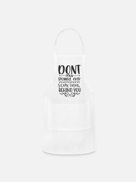 Dont Stumble Over Something Behind You - Adjustable Apron - white