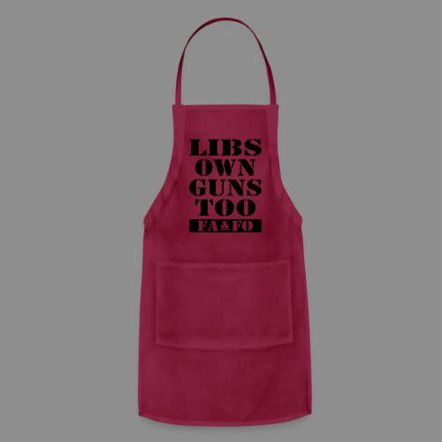 Libs Own Guns Too FAAFO - Adjustable Apron