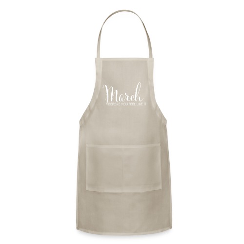 March Before You Feel Like It - Adjustable Apron