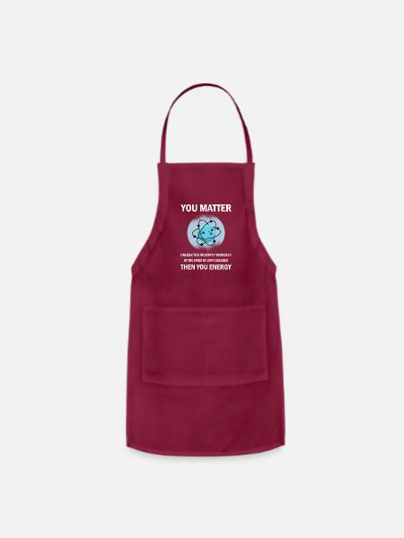 Funny You Matter You Energy Science Geek Quote - Adjustable Apron - burgundy