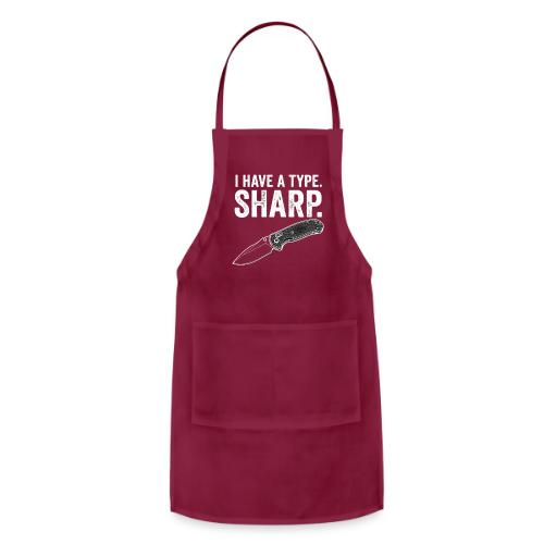 I Have a Type. Sharp. Funny EDC Knife Collector - Adjustable Apron