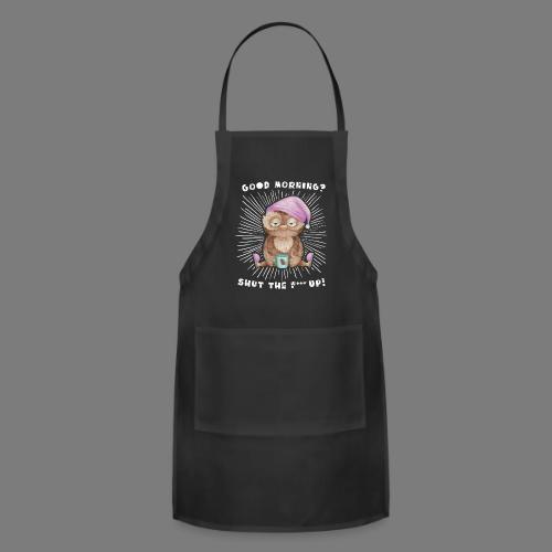 Good morning - funny saying for morning sleepshirt - Adjustable Apron