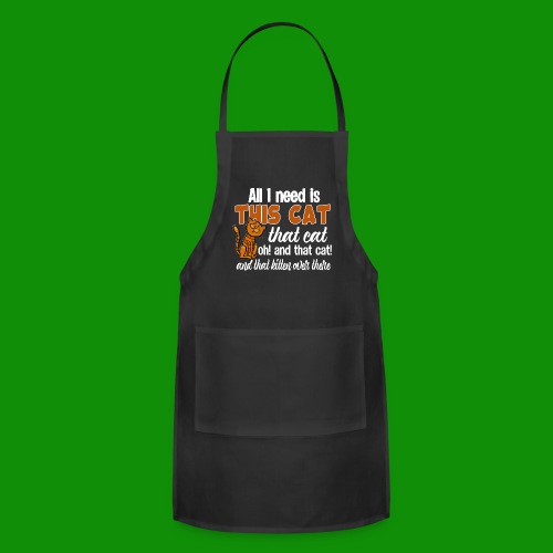 All I Need is This Cat - Adjustable Apron