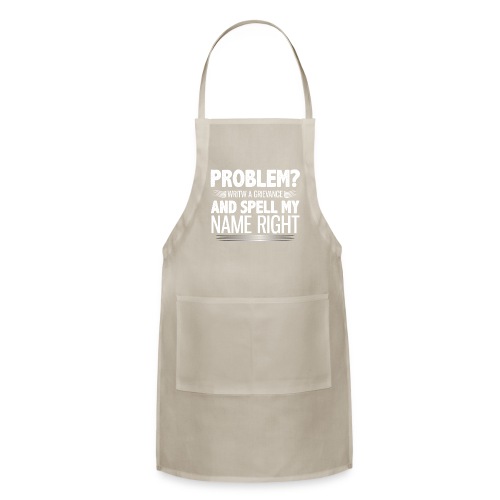 Problem? Write A Grievance, And Spell My Name - Adjustable Apron