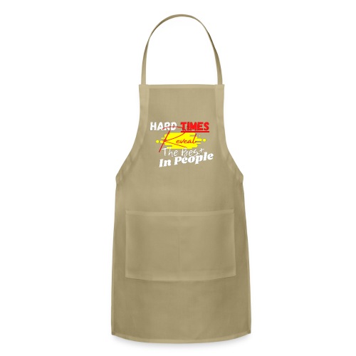 Hard Times Reveal The Best In People - Adjustable Apron