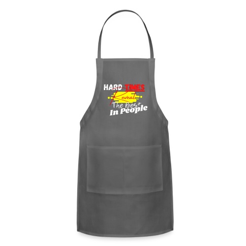Hard Times Reveal The Best In People - Adjustable Apron